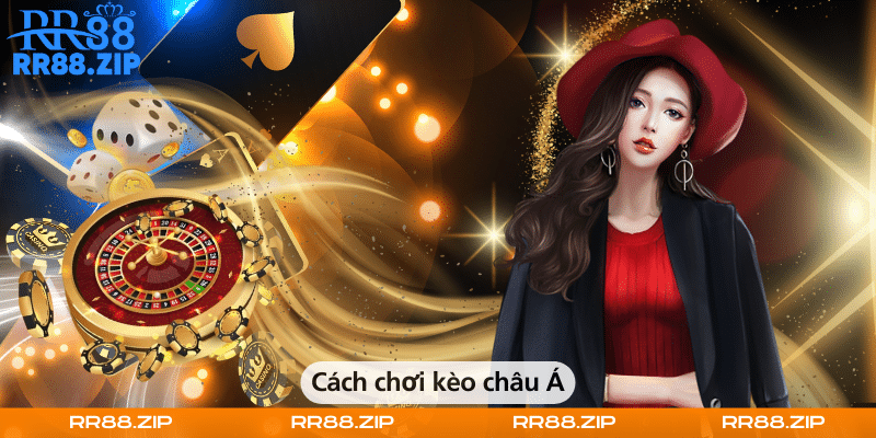 Cách chơi kèo châu Á