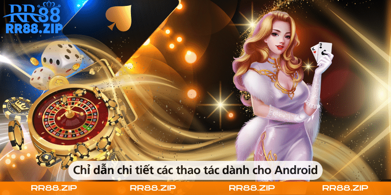 Chỉ dẫn chi tiết các thao tác dành cho Android