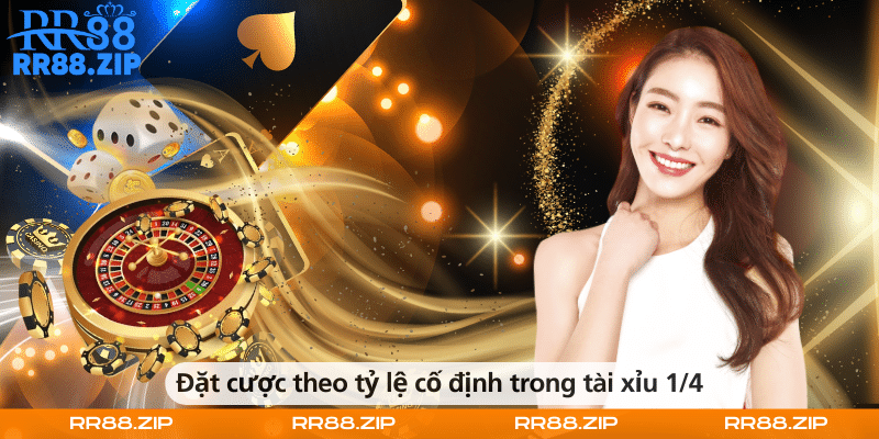 Đặt cược theo tỷ lệ cố định trong tài xỉu 1/4