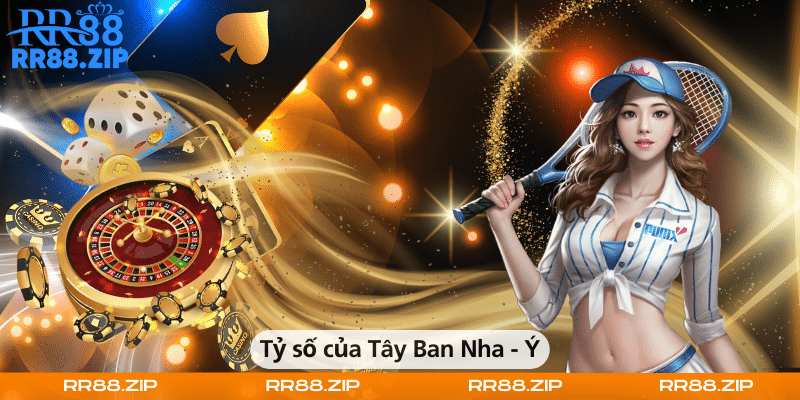 Tỷ số của Tây Ban Nha - Ý